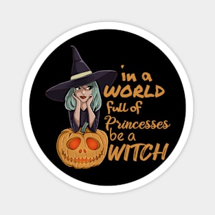 in a world full of princesses be a witch funny halloween Magnet